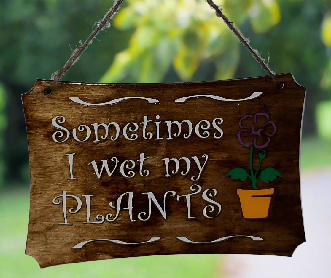Sometimes I Wet My Plants Sign
